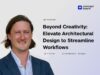 Beyond Creativity: Elevate Architectural Design to Streamline Workflows online webinar